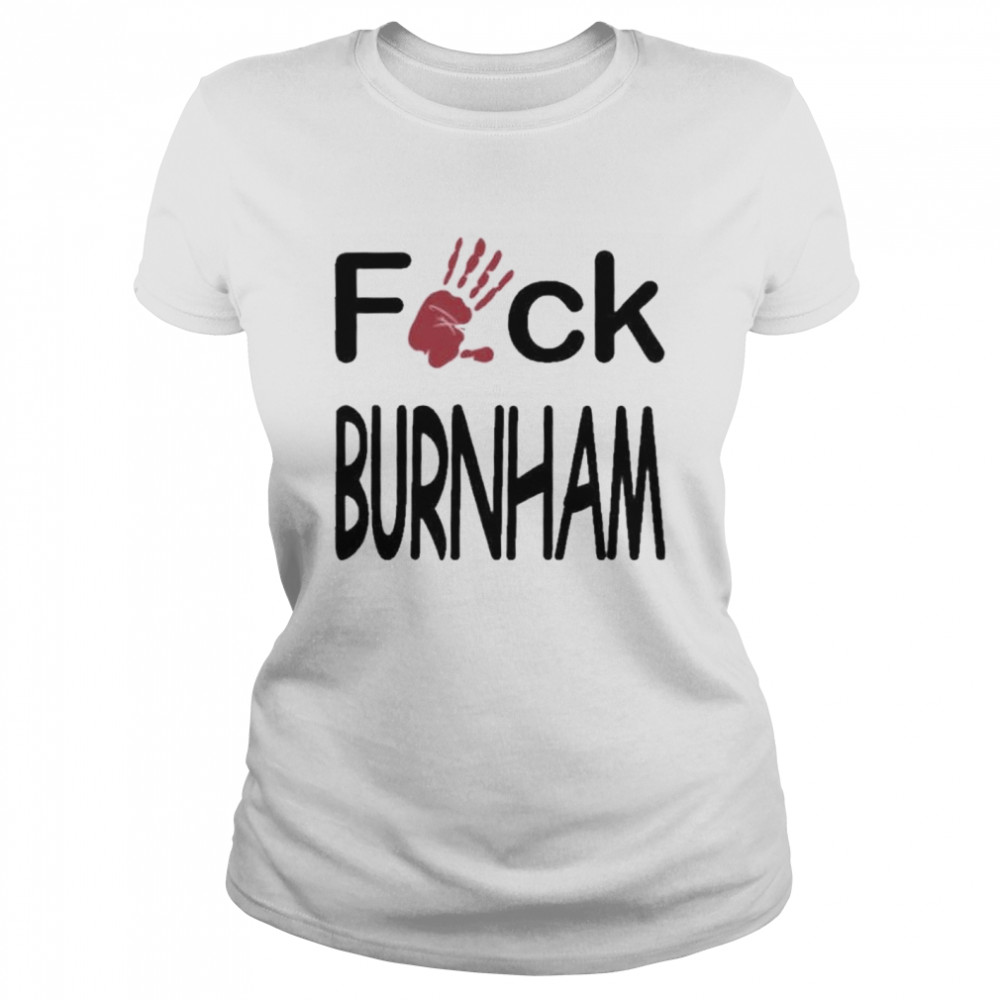 Fuck burnham shirt Classic Women's T-shirt