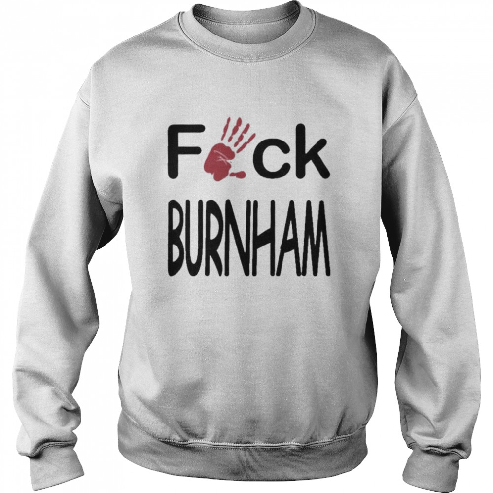 Fuck burnham shirt Unisex Sweatshirt