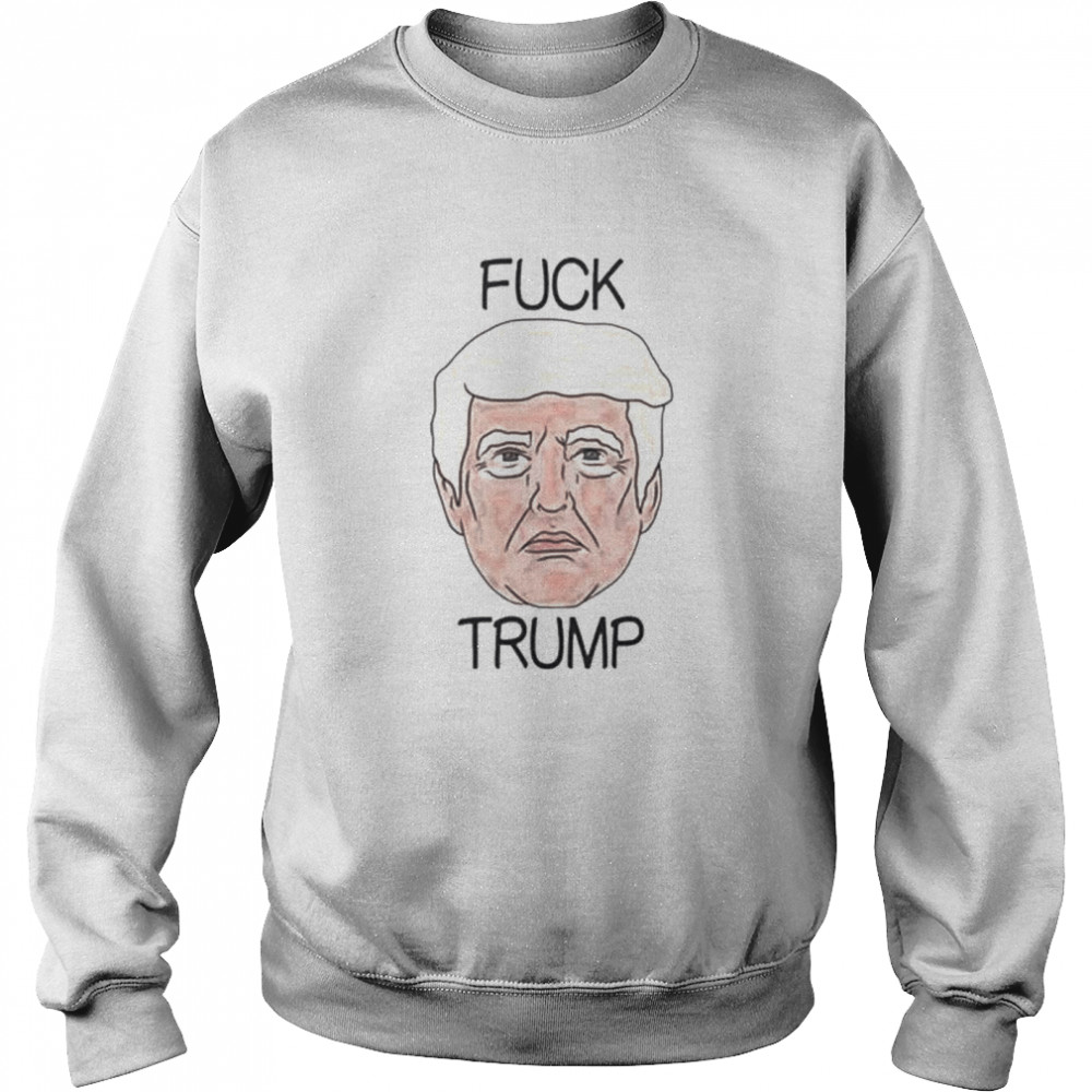 Fuck Trump stupid Trump shirt Unisex Sweatshirt