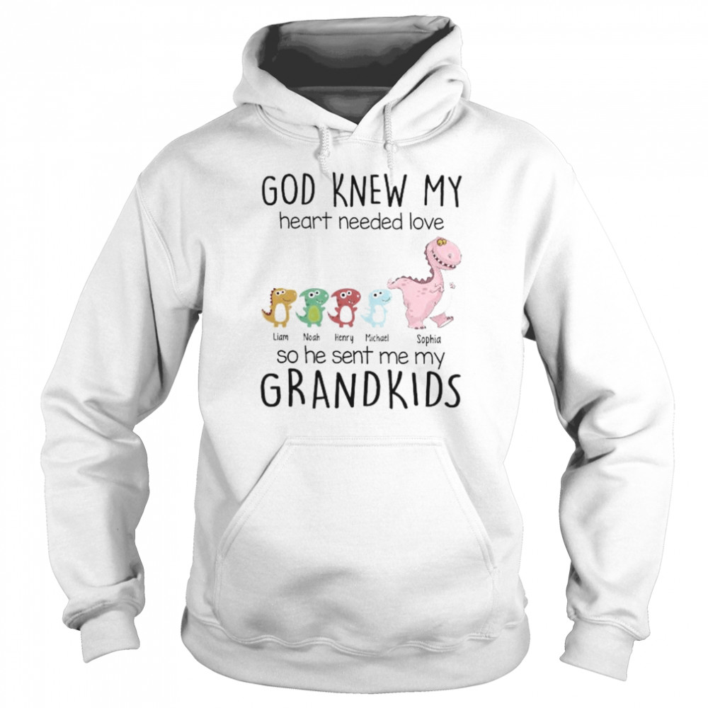 God knew my heart needs love so he sent me my grandkids shirt Unisex Hoodie