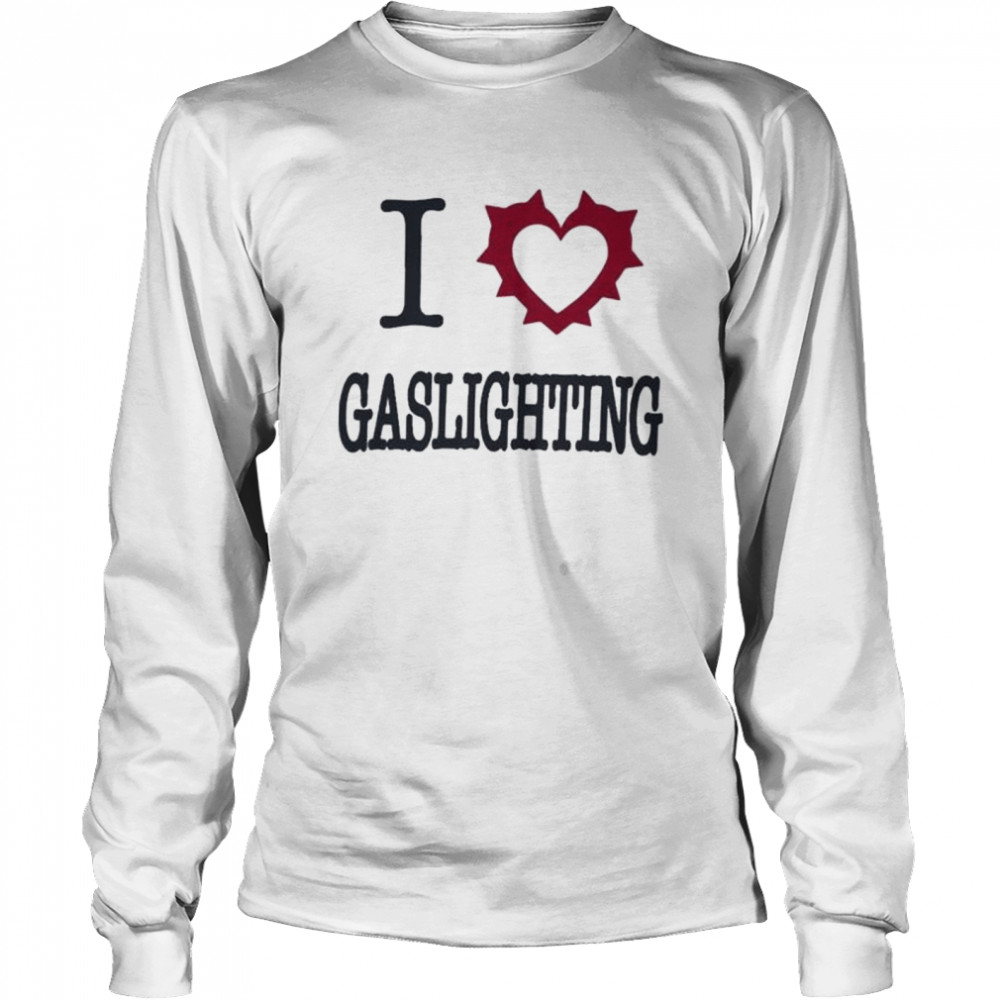 I love gaslighting shirt Long Sleeved T-shirt