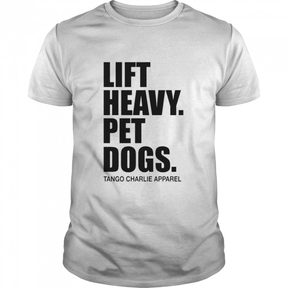 Lift heavy pet dogs tango charlie apparel T-shirt Classic Men's T-shirt