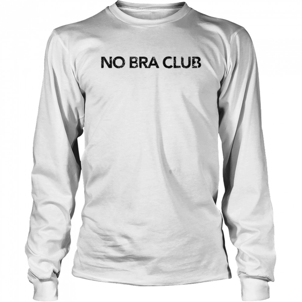 No Bra Club shirt Long Sleeved T-shirt