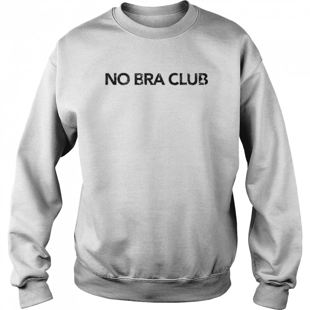 No Bra Club shirt Unisex Sweatshirt