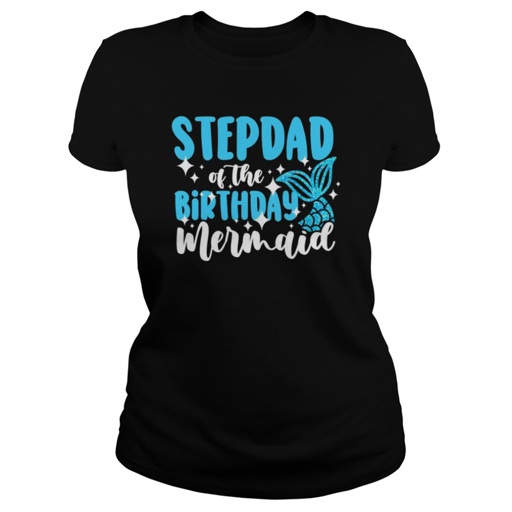 Stepdad of the birthday mermaid family birthday Classic Women's T-shirt
