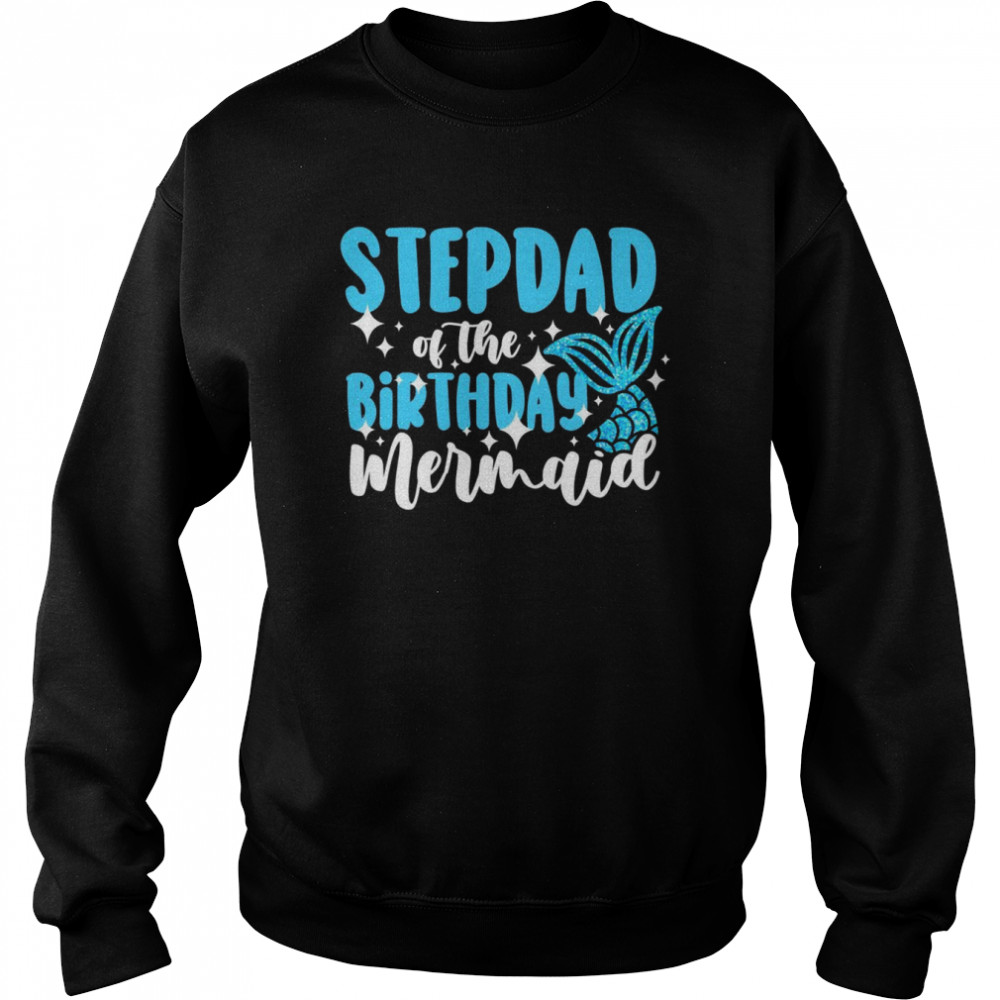 Stepdad of the birthday mermaid family birthday Unisex Sweatshirt