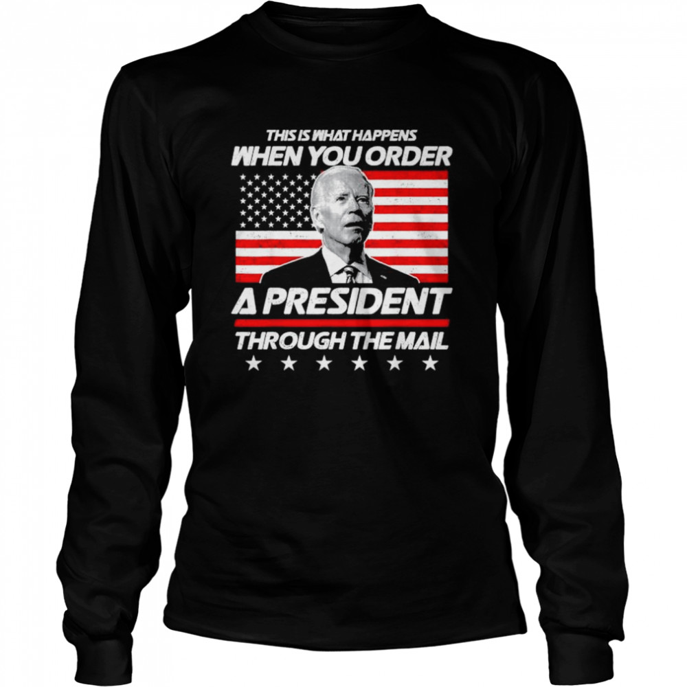 This is what happens when you order a president biden American flag shirt Long Sleeved T-shirt