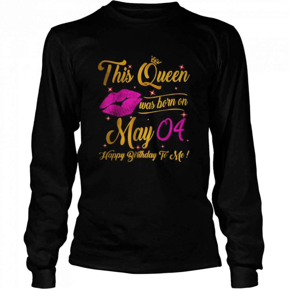 This Queen Was Born In May 04 Happy Birthday To Me Lips Long Sleeved T-shirt