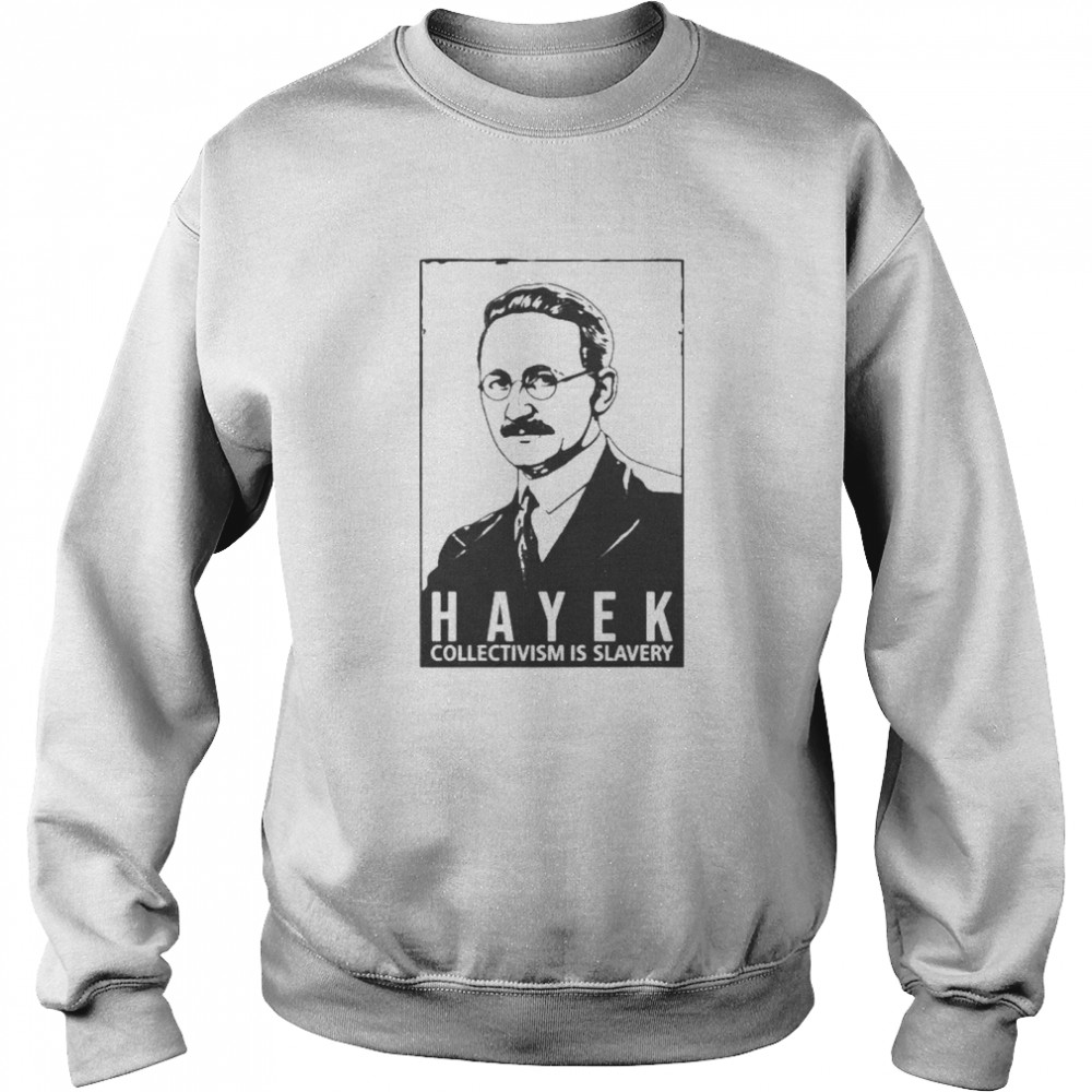 Hayek Collectivism Is Slavery Unisex Sweatshirt