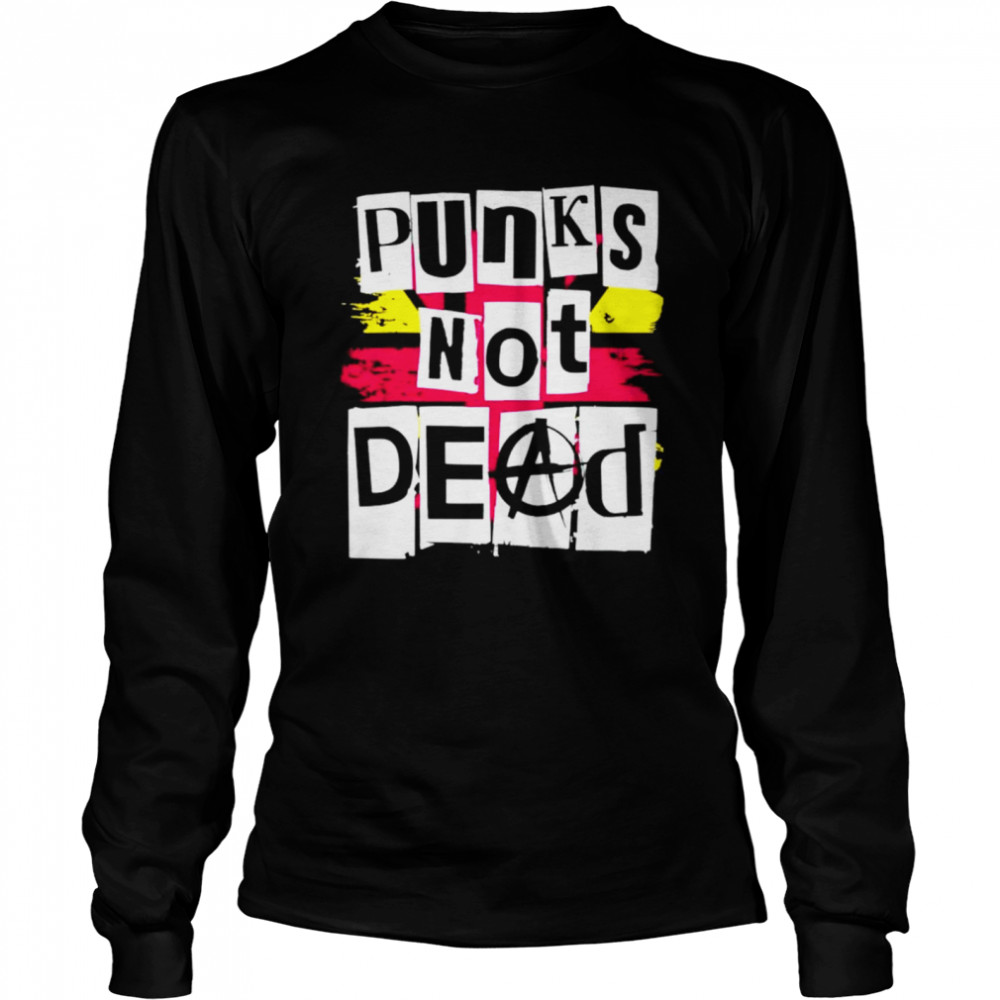 Punks not dead shirt Long Sleeved T-shirt