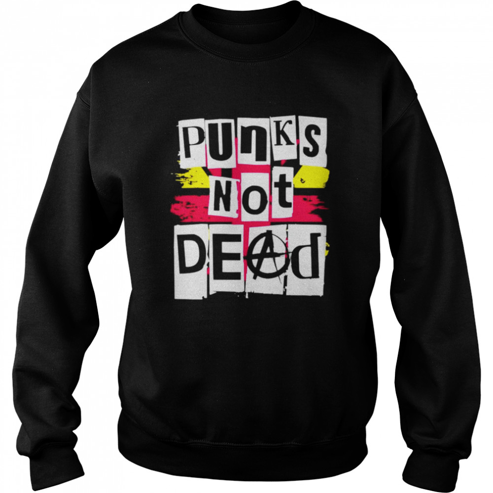 Punks not dead shirt Unisex Sweatshirt