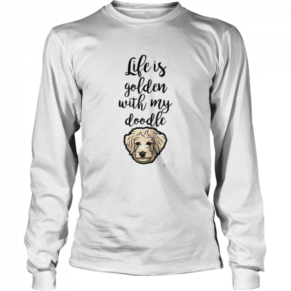 Life Is Golden With My Doodle Goldendoodle Dog  Long Sleeved T-shirt