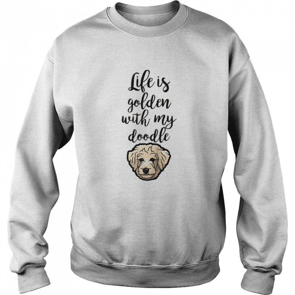 Life Is Golden With My Doodle Goldendoodle Dog  Unisex Sweatshirt