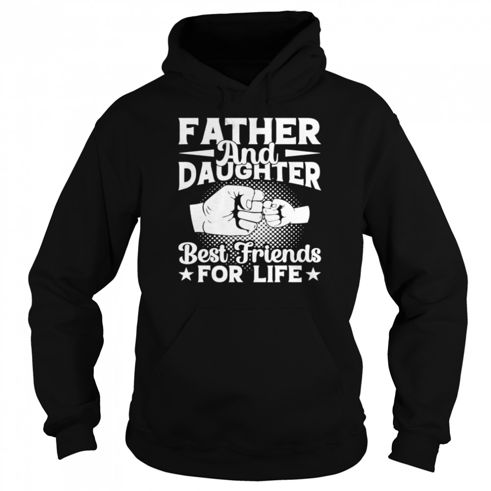 Father and daughter best friend for life shirt Unisex Hoodie