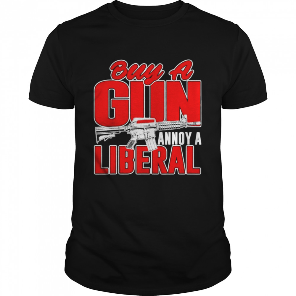 Buy a gun annoy a liberal republican conservative pro gun shirt Classic Men's T-shirt