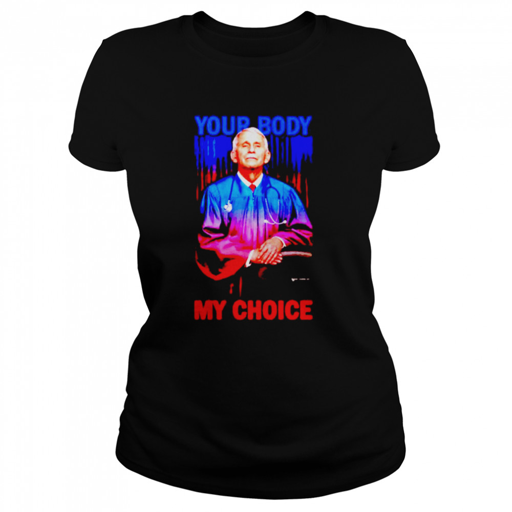 Dr Fauci your body my choice shirt Classic Women's T-shirt