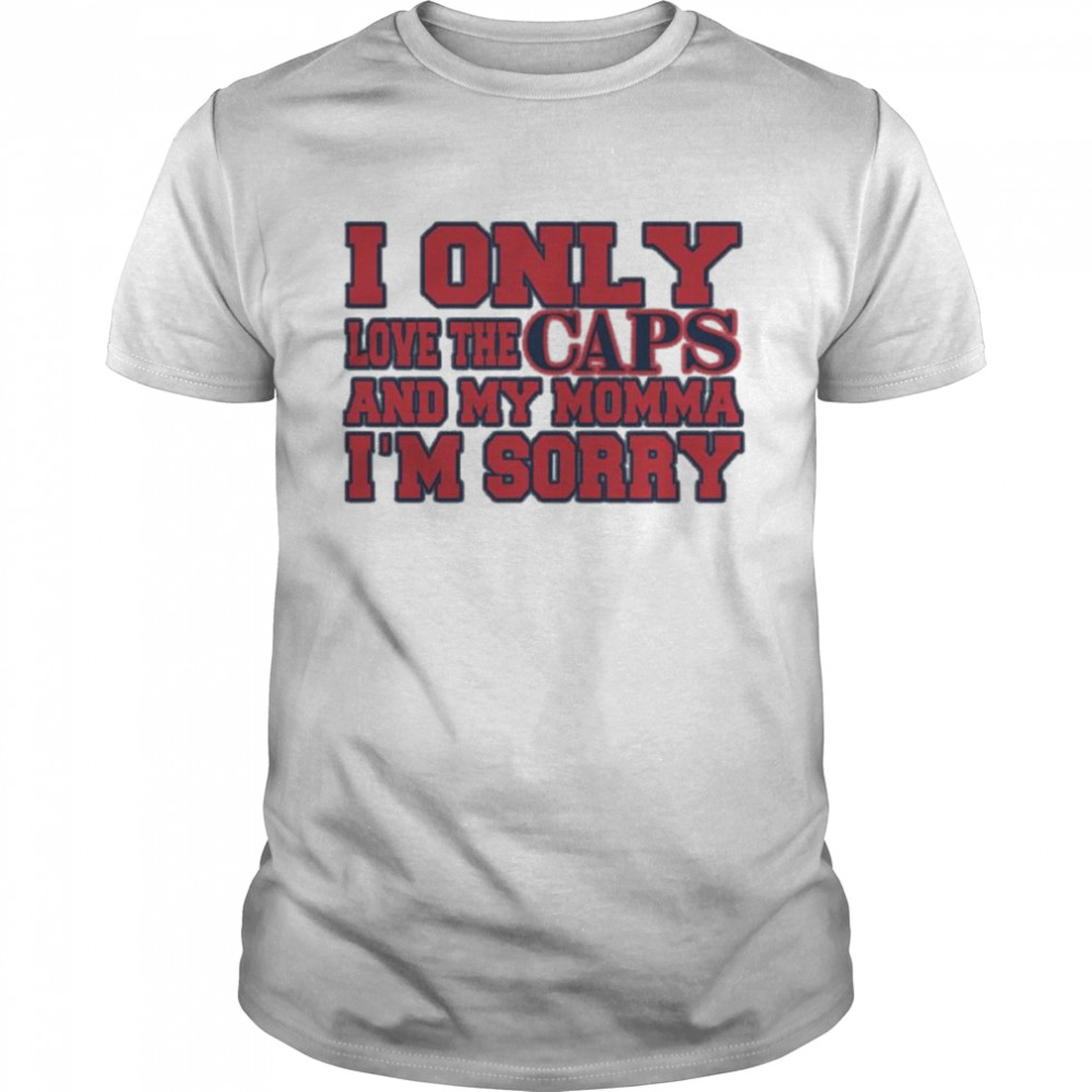I Only Love The Caps And My Momma I’m Sorry T- Classic Men's T-shirt