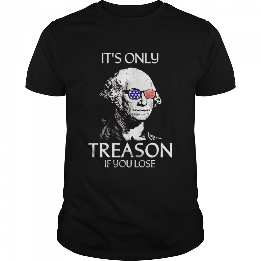 george Washington it’s only treason if you lose shirt Classic Men's T-shirt