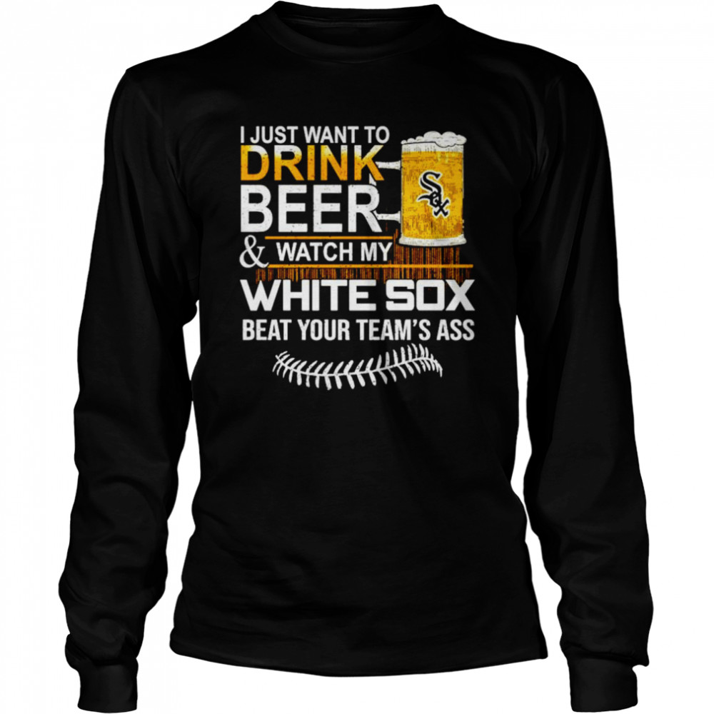 I just want to drink beer and watch my Chicago White Sox baseball