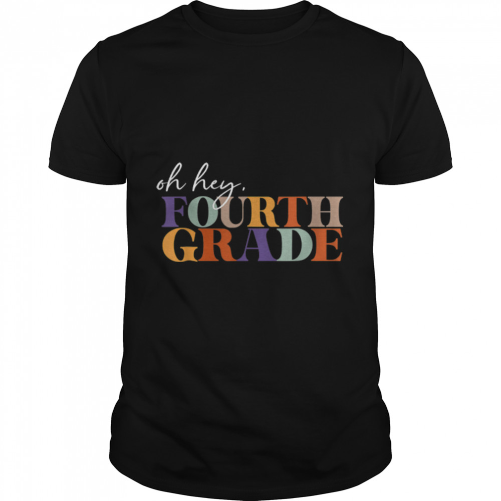Oh Hey Fourth Grade Back to School For Teachers And Students T- B0B1CZNMGD Classic Men's T-shirt