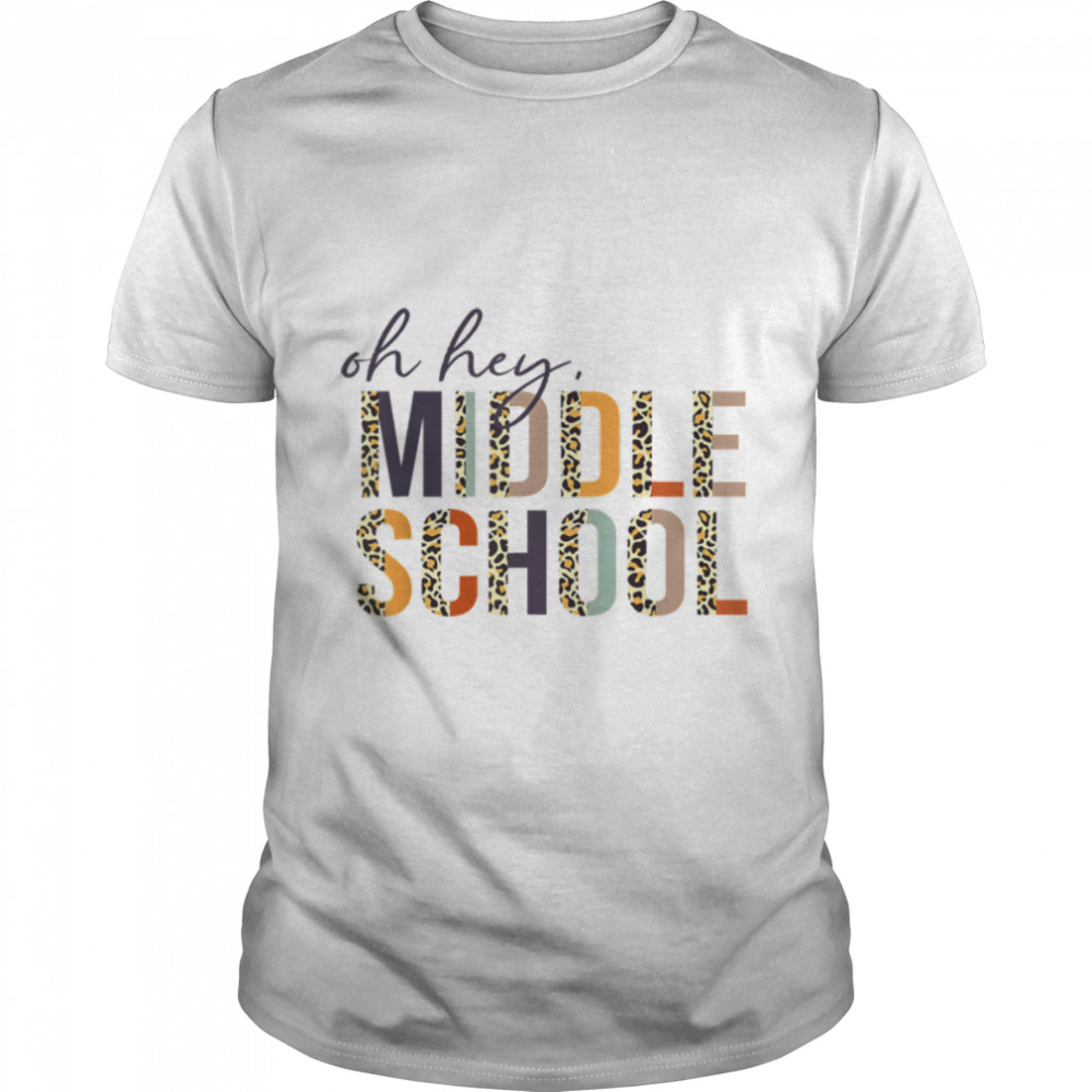 Oh Hey Middle School Back to School Leopard For Teachers T- B0B1CZBN2D Classic Men's T-shirt