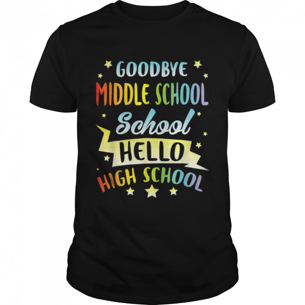 Student Goodbye Middle School Hello High School Happy  T- B0B1CV531Q Classic Men's T-shirt