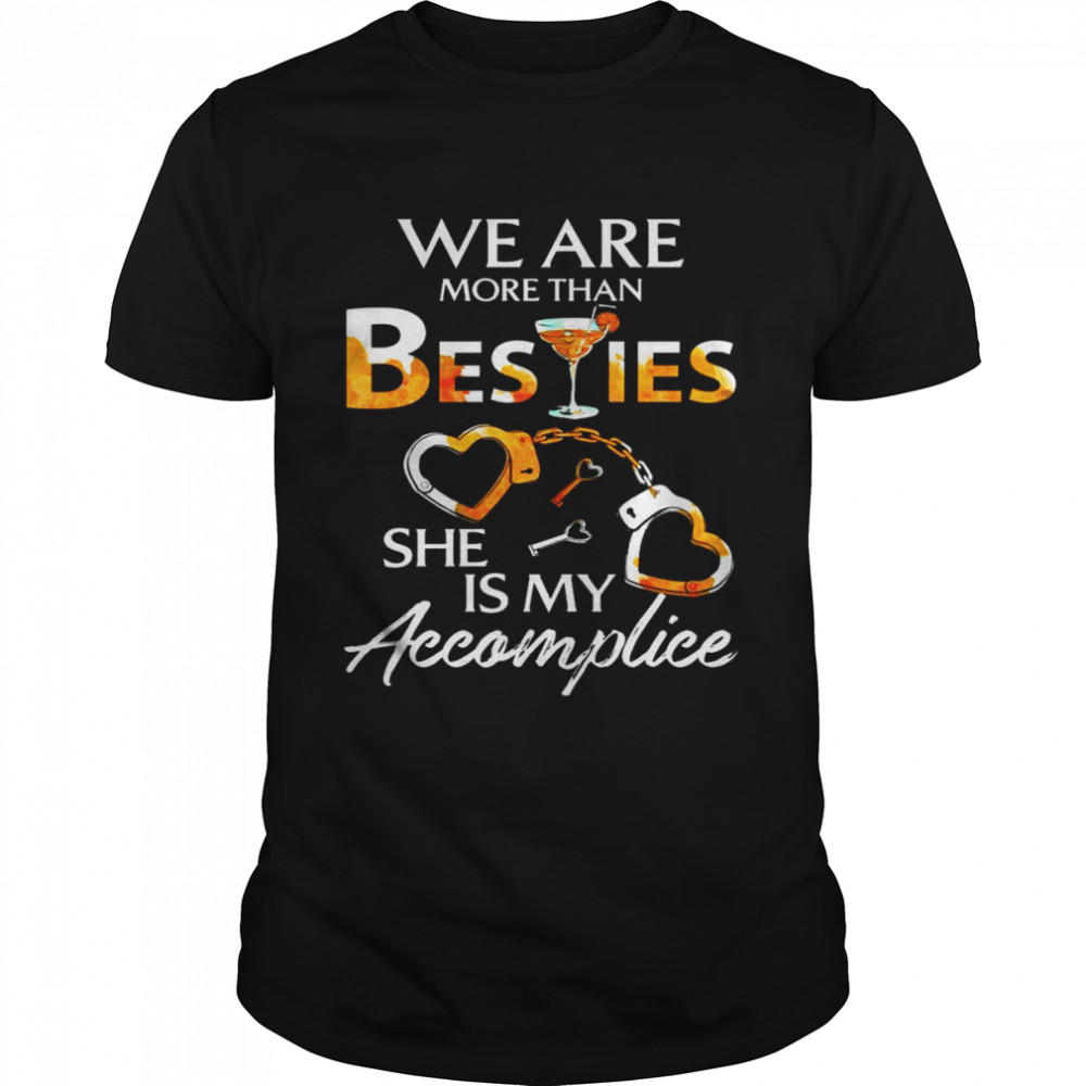 We are more than Besties she is my Accomplice  Classic Men's T-shirt