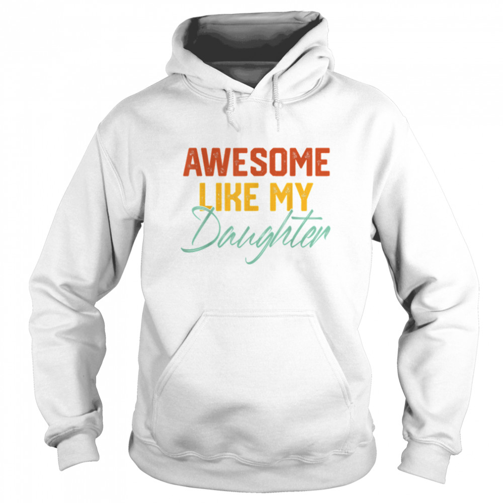 AWESOME LIKE MY DAUGHTER Funny Father's Day Gift Dad T- B0B1ZTNF5G Unisex Hoodie