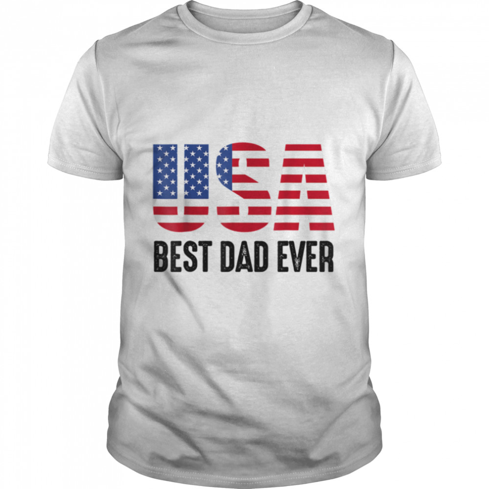 Best Dad Ever With Us American Flag Vintage For Father'S Day T-Shirt B0B212F6Vp