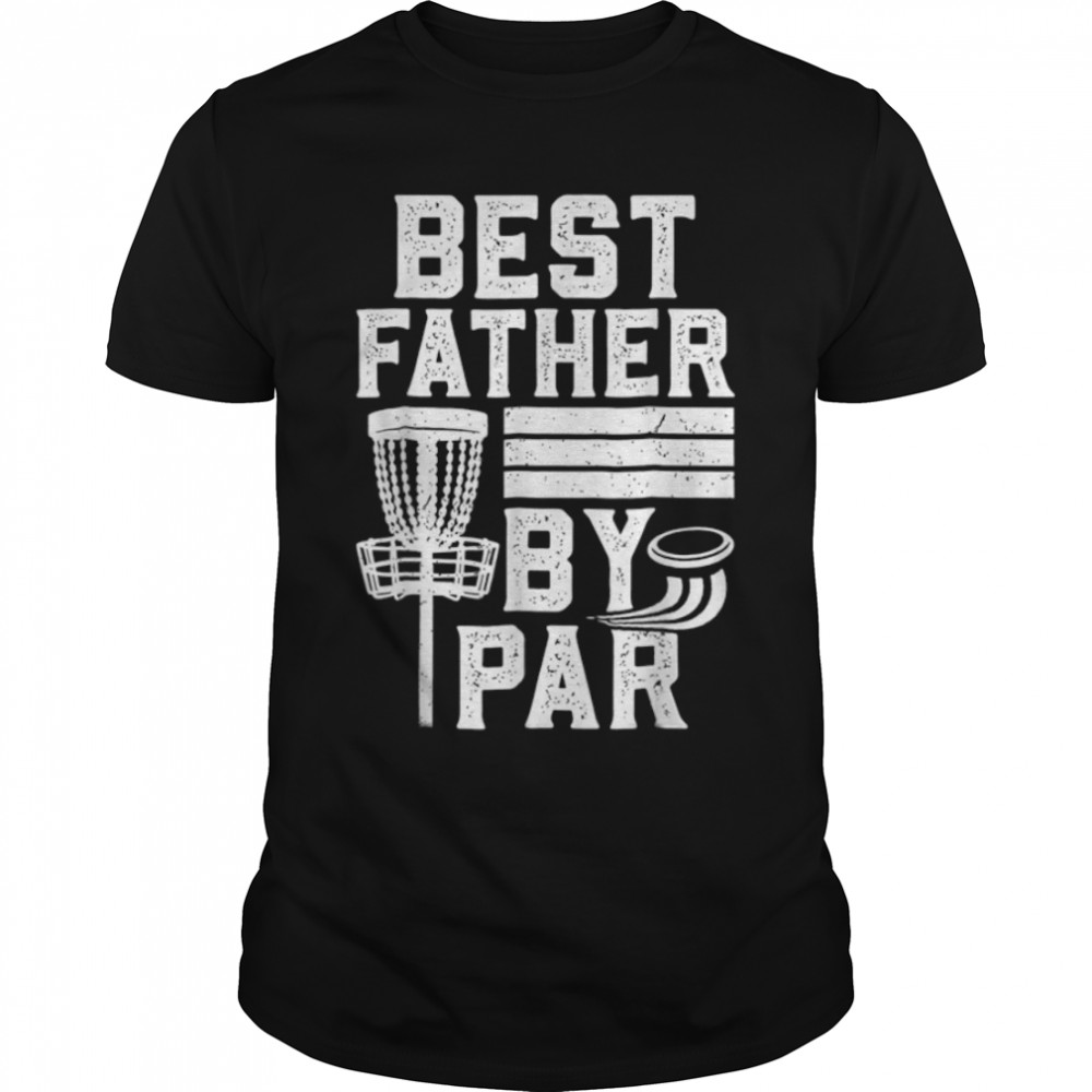 Best Father By Par Fathers Day Papa Dad Popa Disc Golf T-Shirt B0B1ZXCH56