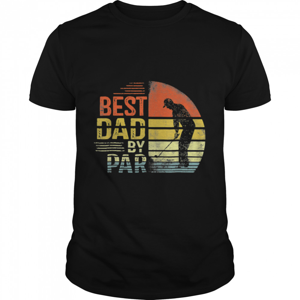 Father's Day Best Dad By Par Daddy Gifts Golf Lover Golfer T- B0B1ZTY9D5 Classic Men's T-shirt