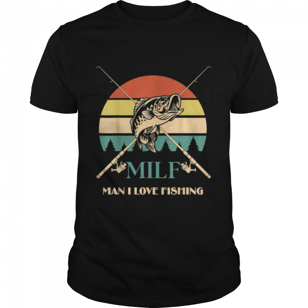 Fishing Quote MILF Man I Love Fishing Funny Sayings T- B0B1ZVPQ3B Classic Men's T-shirt