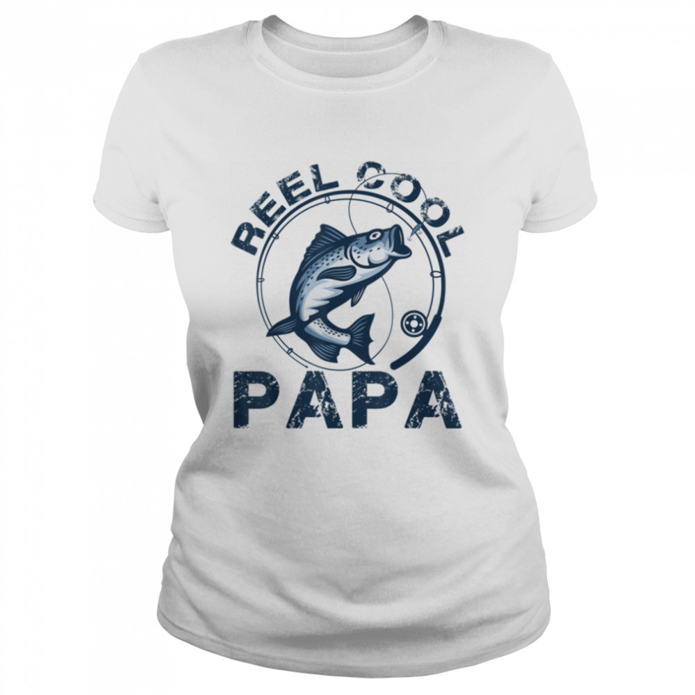 Funny Reel Cool Papa Fishing Dad Daddy Grandpa Father's Day T- B0B1ZW5MPB Classic Women's T-shirt