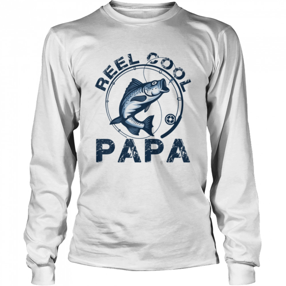 Funny Reel Cool Papa Fishing Dad Daddy Grandpa Father's Day T- B0B1ZW5MPB Long Sleeved T-shirt