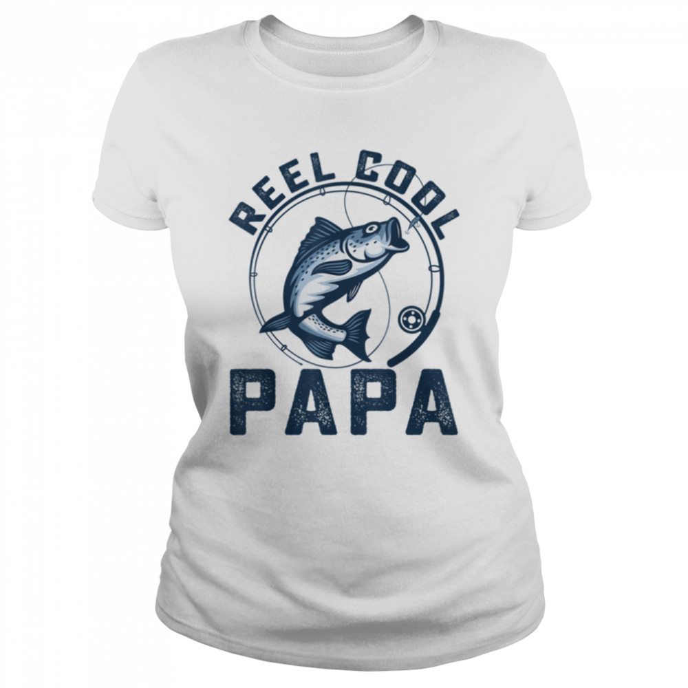 Funny Reel Cool Papa Fishing Dad Daddy Grandpa Father's Day T- B0B1ZYGZGW Classic Women's T-shirt
