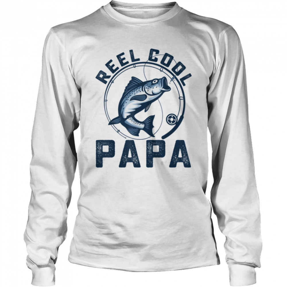Funny Reel Cool Papa Fishing Dad Daddy Grandpa Father's Day T- B0B1ZYGZGW Long Sleeved T-shirt
