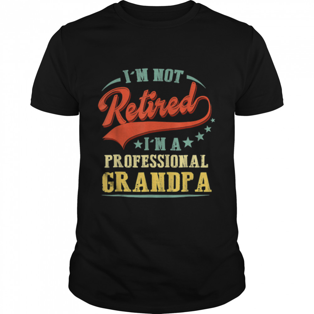 Grandpa s For Men Funny Fathers Day Retired Grandpa T- B0B1ZWRWW4 Classic Men's T-shirt