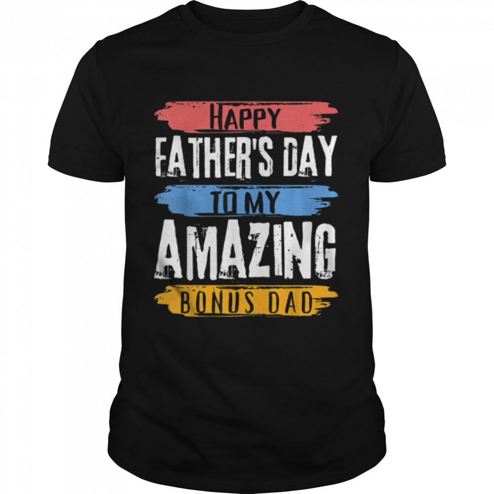 Happy Father's Day to My Amazing bonus dad from bonus son T- B0B1ZSP9DP Classic Men's T-shirt