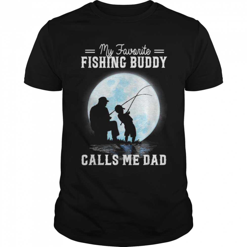 My Favorite Fishing Calls Me Dad Fathers Day Matching Family T- B0B1ZWG1BP Classic Men's T-shirt
