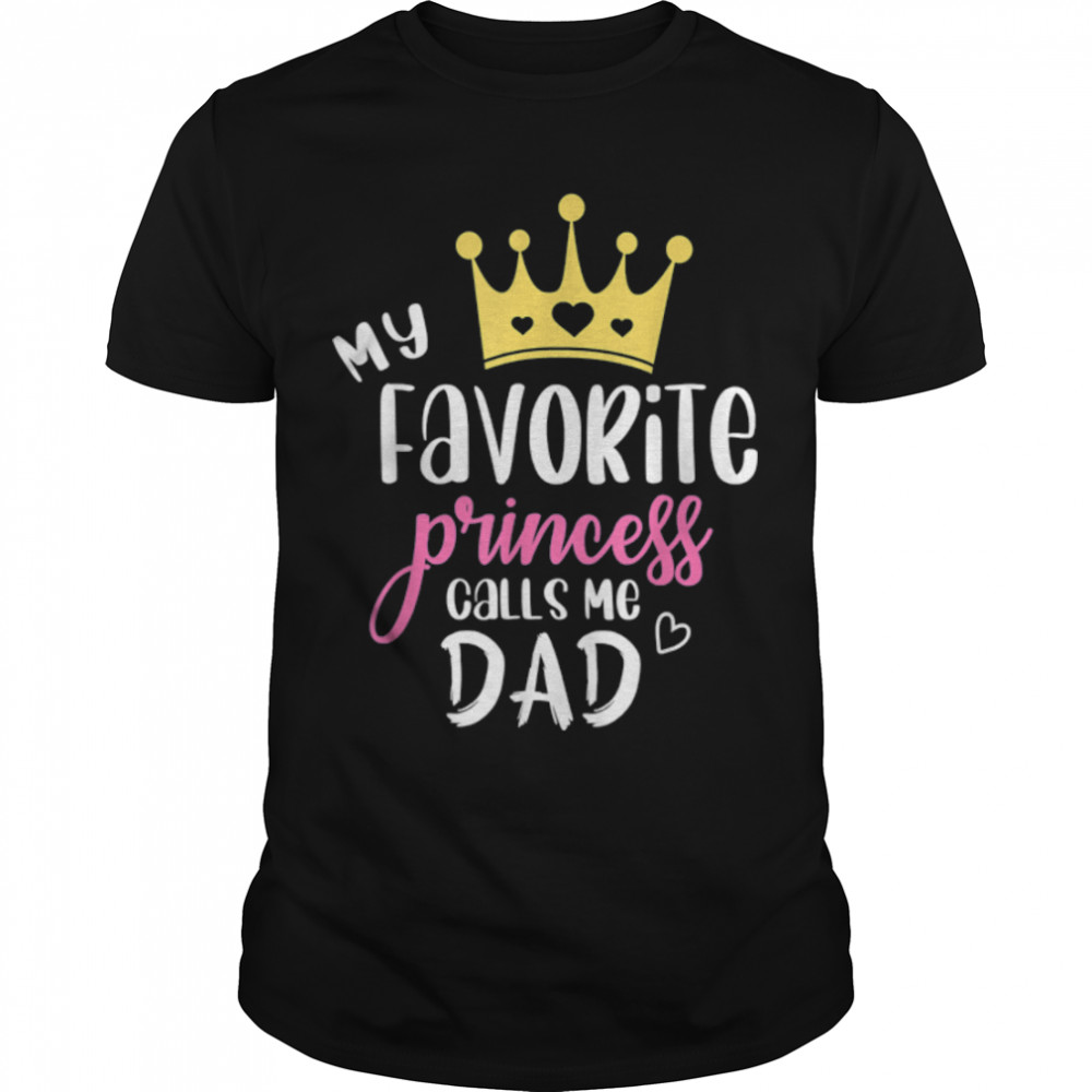 My Favorite Princess Calls Me Dad Funny Fathers Day T- B0B21622CN Classic Men's T-shirt