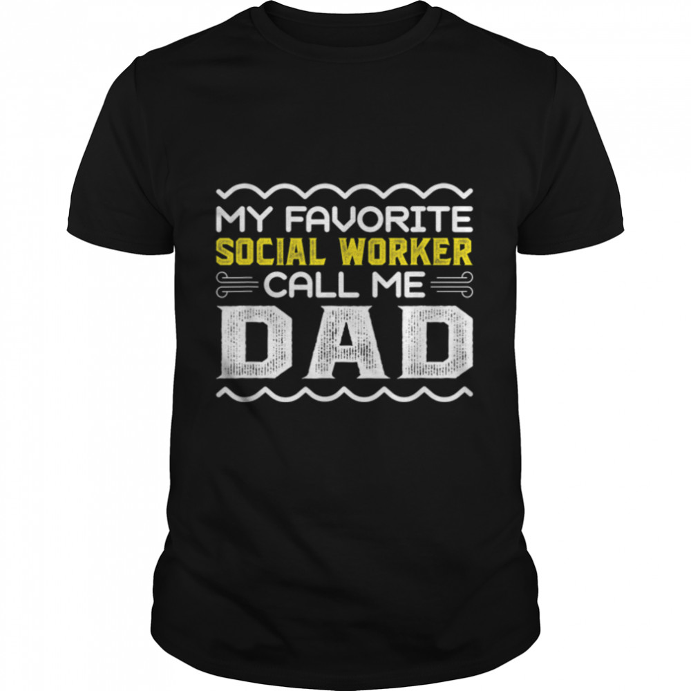 My Favorite Social Worker Call Me Dad Fathers Day T- B0B1ZS5JS6 Classic Men's T-shirt