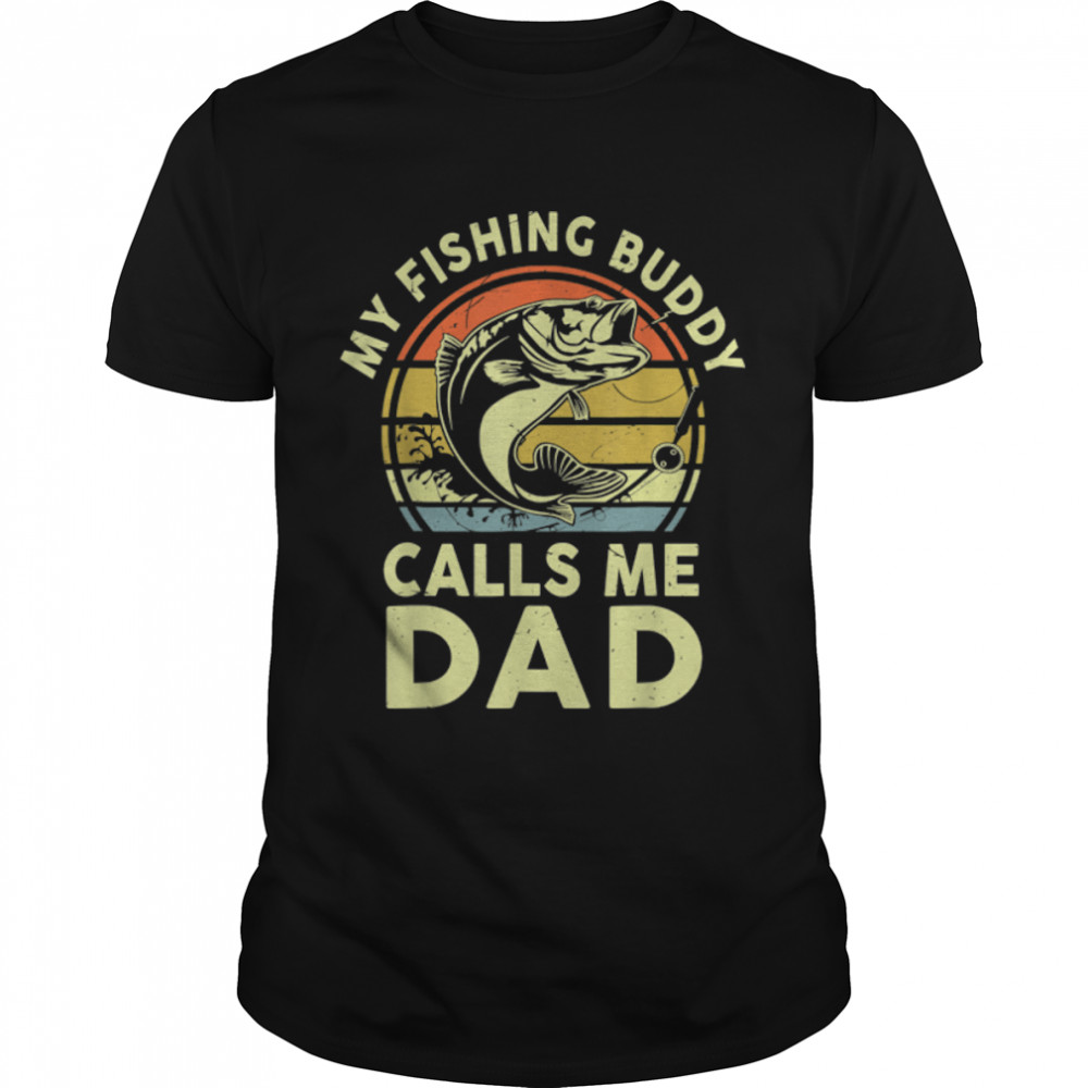 My Fishing Buddy Calls Me Dad Fathers Day Daddy Fisherman T- B0B1ZR4LNX Classic Men's T-shirt