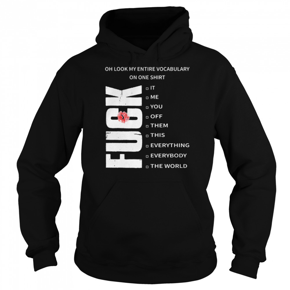 Oh look my entire vocabulary on one shirt Fuck T- Unisex Hoodie