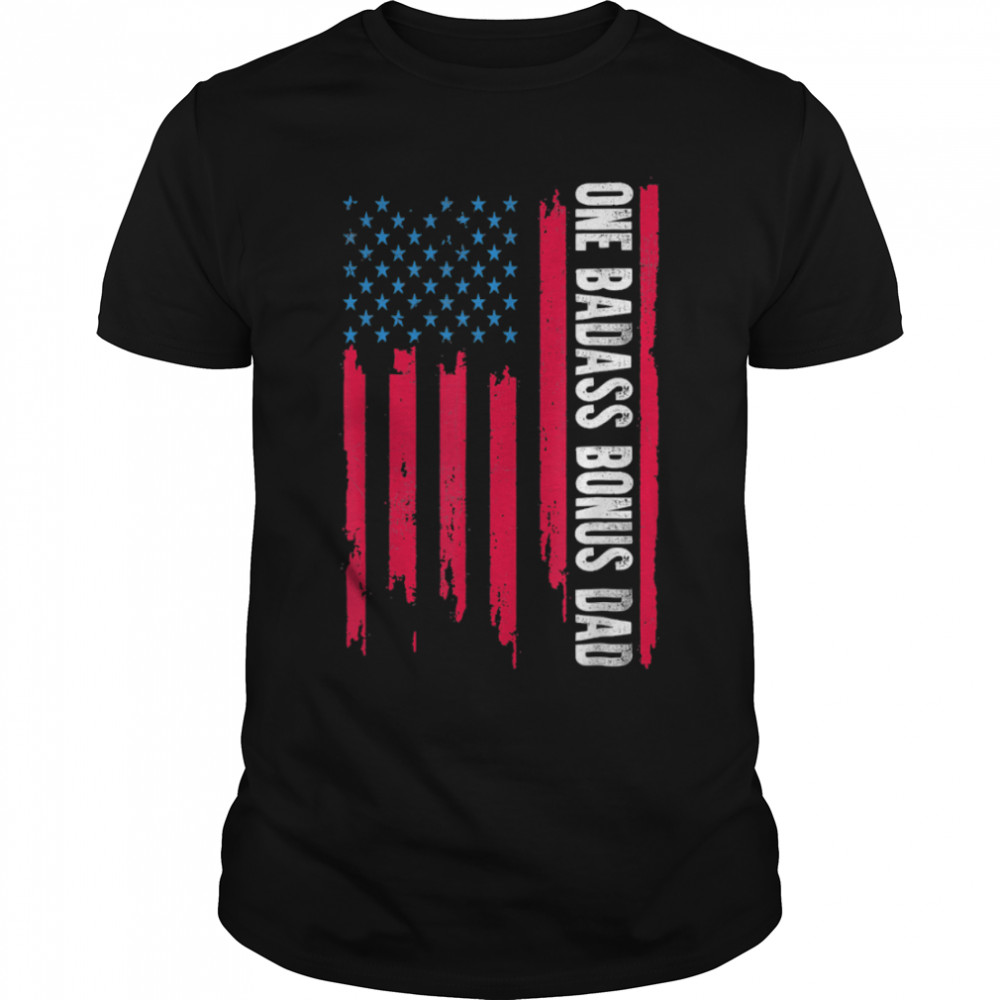 One Badass Bonus Dad American Flag Father day 2022 T- B0B1ZVZ4MF Classic Men's T-shirt