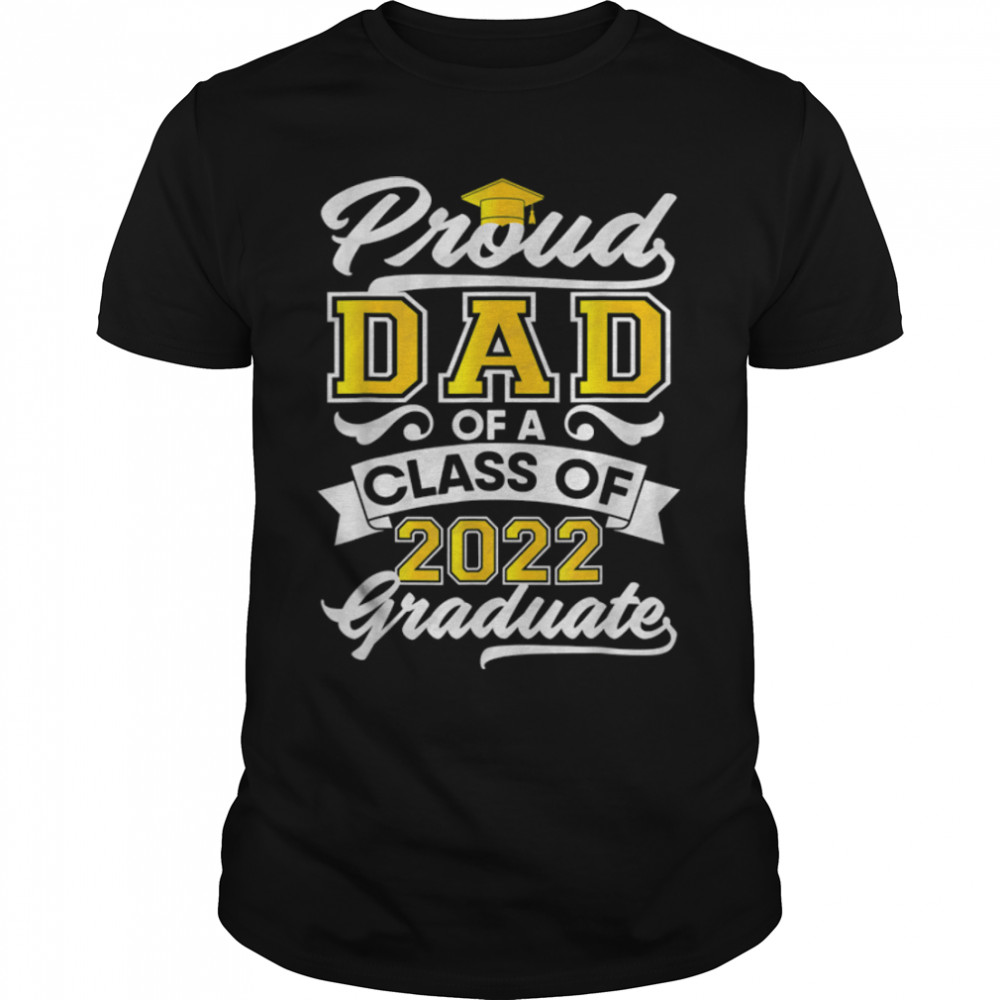 Proud Dad Of A Class Of 2022 Graduate Senior Graduation T- B0B211KGXV Classic Men's T-shirt