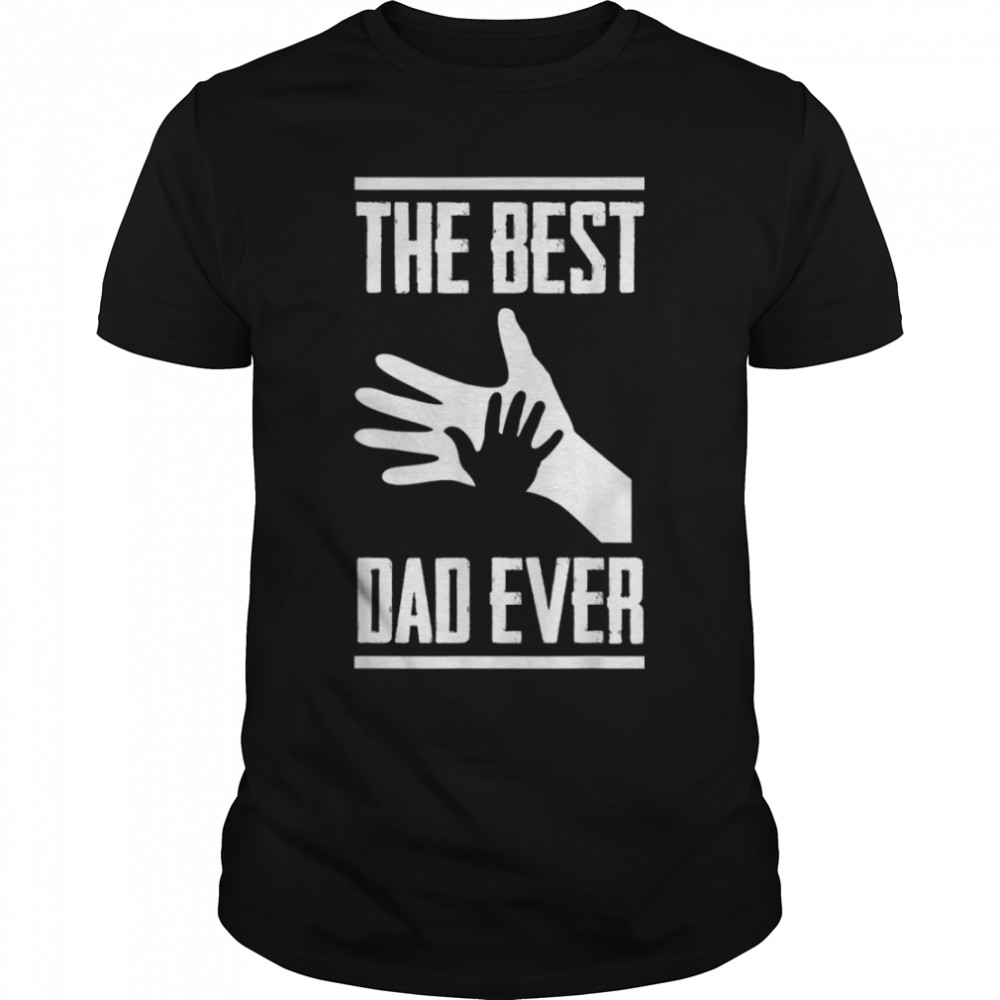 The Best Dad Ever - Father's Day The Best Dad Ever T- B0B213RRRZ Classic Men's T-shirt