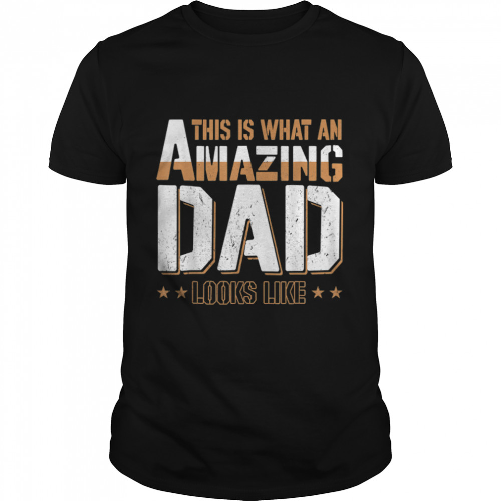 This Is What An Amazing Dad Looks Like Funny Fathers Day T- B0B1ZX38HB Classic Men's T-shirt