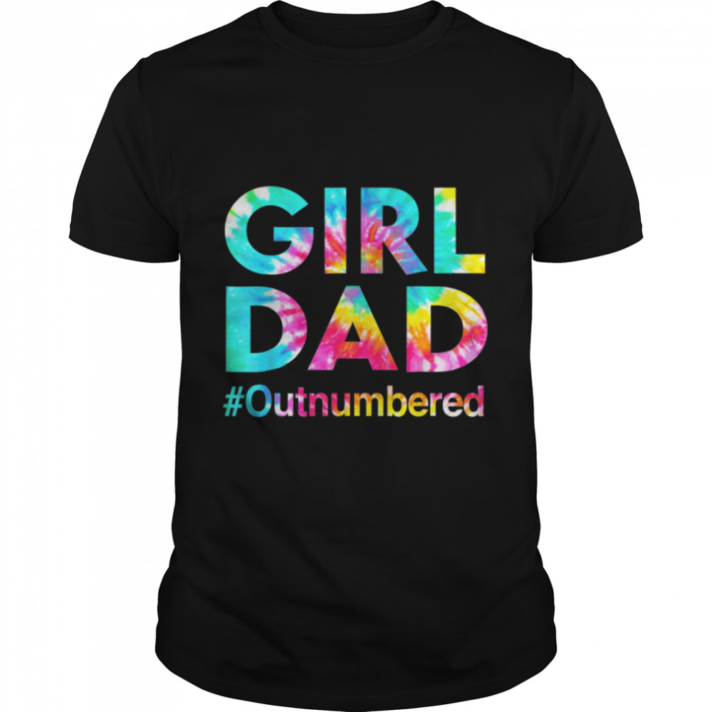 Tie Dye Girl Dad Outnumbered Funny Father's Day Dad Of Girl T- B0B1ZPF42J Classic Men's T-shirt