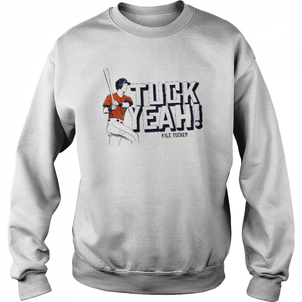 Kyle Tucker Tuck Yeah shirt Unisex Sweatshirt