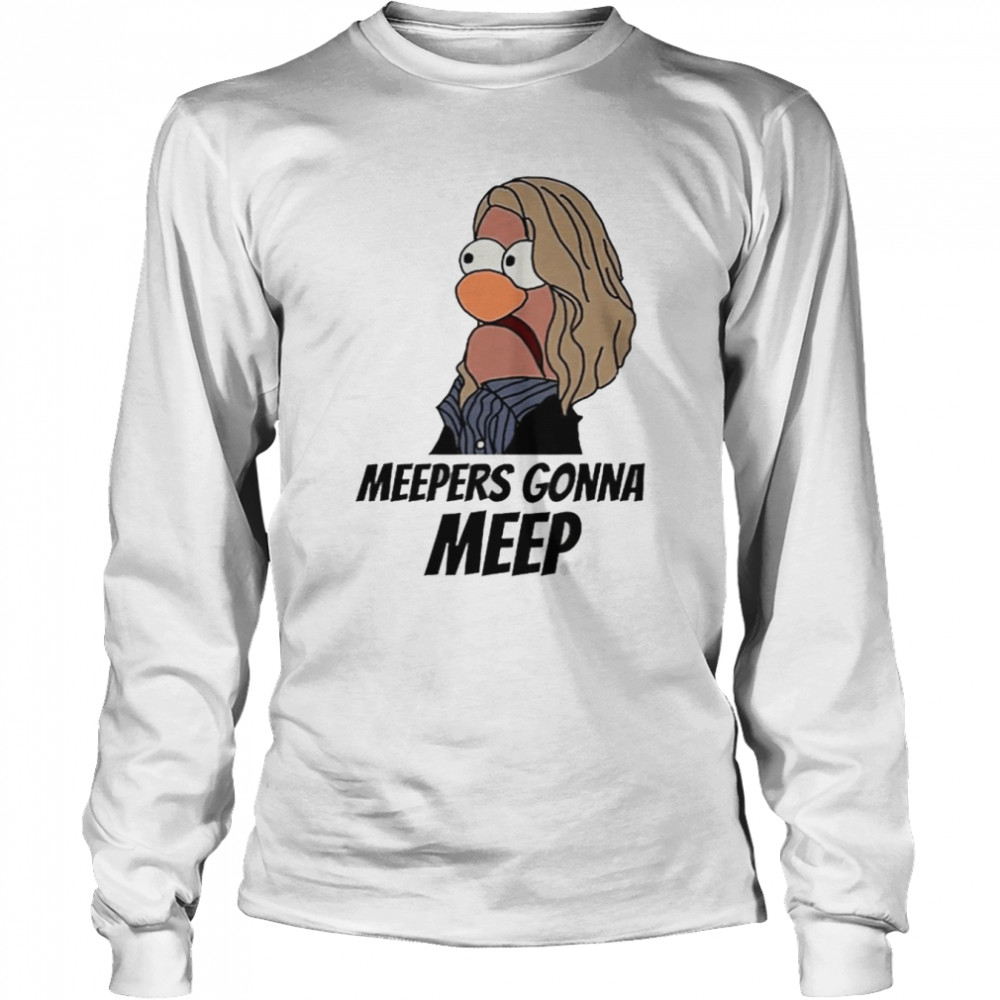 Meepers gonna Meep t-shirt Long Sleeved T-shirt
